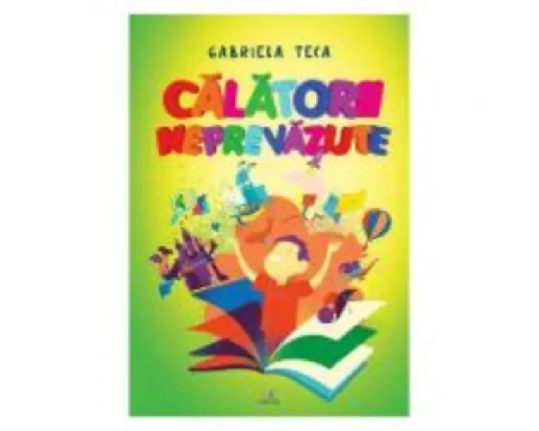 Calatorii neprevazute - Gabriela Teca
