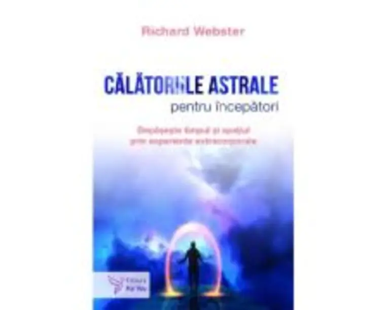 Calatoriile astrale pentru incepatori - Richard Webster
