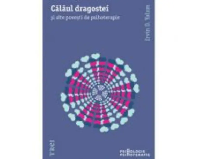 Calaul dragostei. Si alte povesti de psihoterapie - Irvin D. Yalom. Traducere de Smaranda Nistor