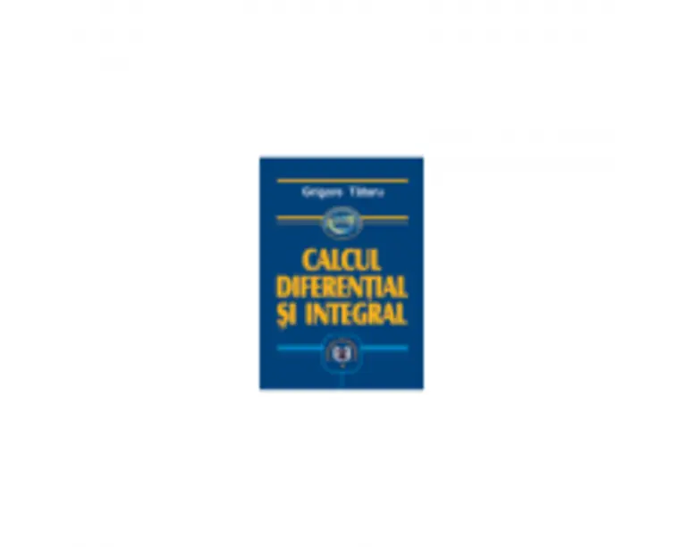 Calcul diferential si integral - Grigore Tataru