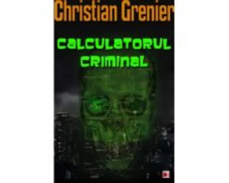 Calculatorul criminal - Christian Grenier
