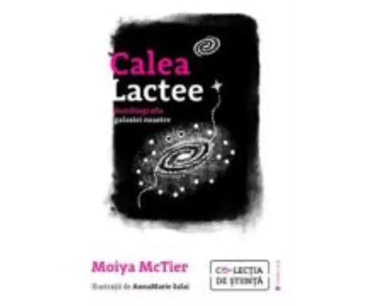 Calea Lactee. Autobiografia galaxiei noastre - Moiya McTier