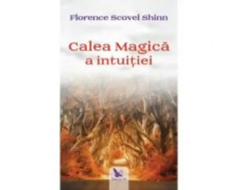 Calea magica a intuitiei - Florence Scovel Shinn