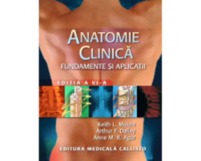 Anatomie clinica. Fundamente si aplicatii, editia a 6-a - Keith L. Moore