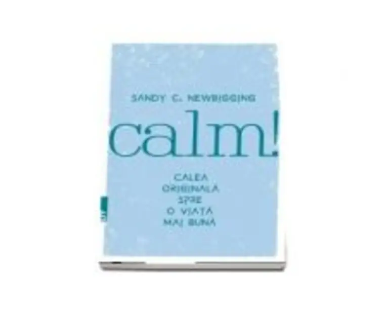 Calm! Calea originala spre o viata mai buna - Sandy Newbigging