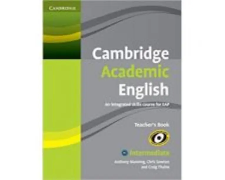 Cambridge Academic English B1+ Intermediate Teacher's Book: An Integrated Skills Course for EAP - Anthony Manning, Chris Sowton, Craig Thaine