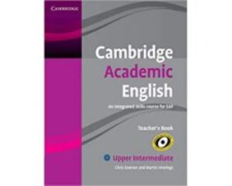 Cambridge Academic English B2 Upper Intermediate Teacher's Book: An Integrated Skills Course for EAP - Chris Sowton, Martin Hewings