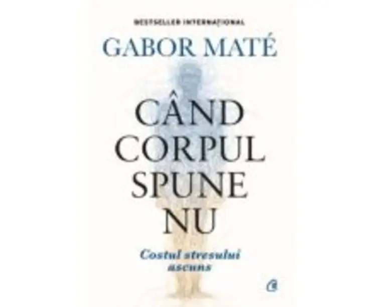 Cand corpul spune nu. Editie de colectie - Gabor Mate