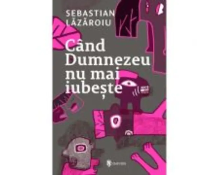 Cand Dumnezeu nu mai iubeste - Sebastian Lazaroiu