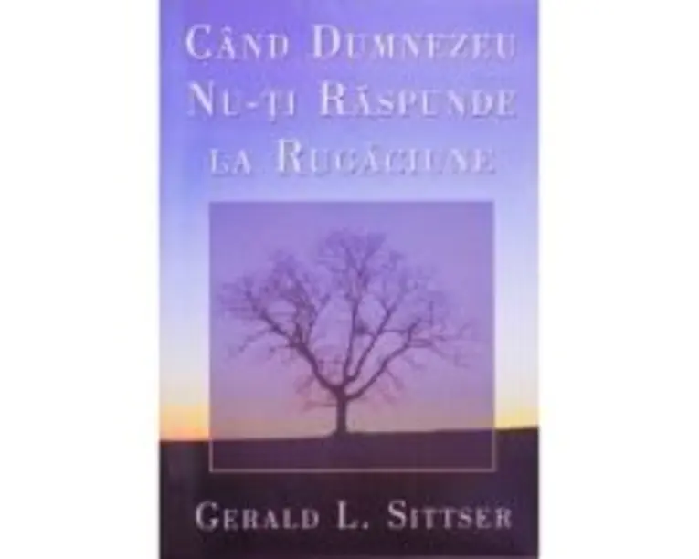 Cand Dumnezeu nu-ti raspunde la rugaciune - Jerry Sittser