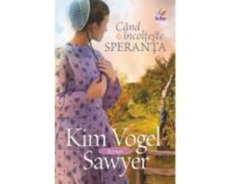 Cand incolteste speranta - Kim Vogel Sawyer