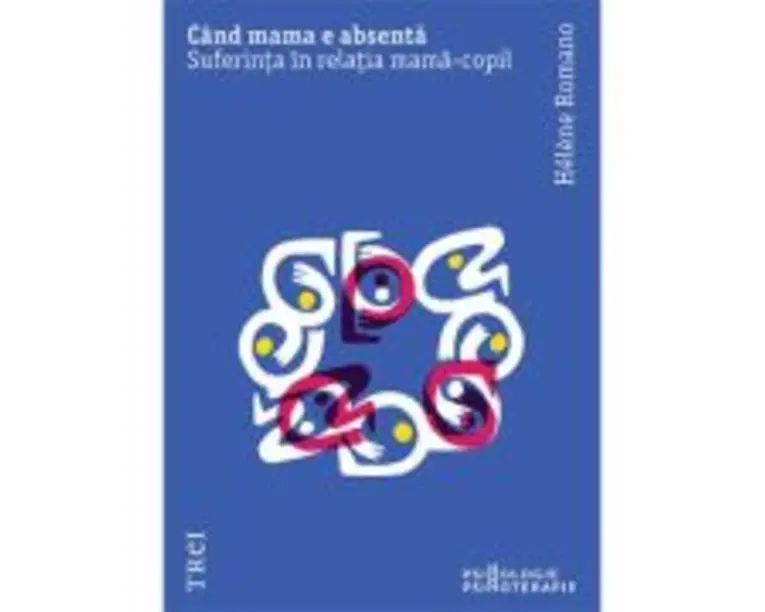 Cand mama e absenta. Suferinta in relatia mama-copil - Helene Romano