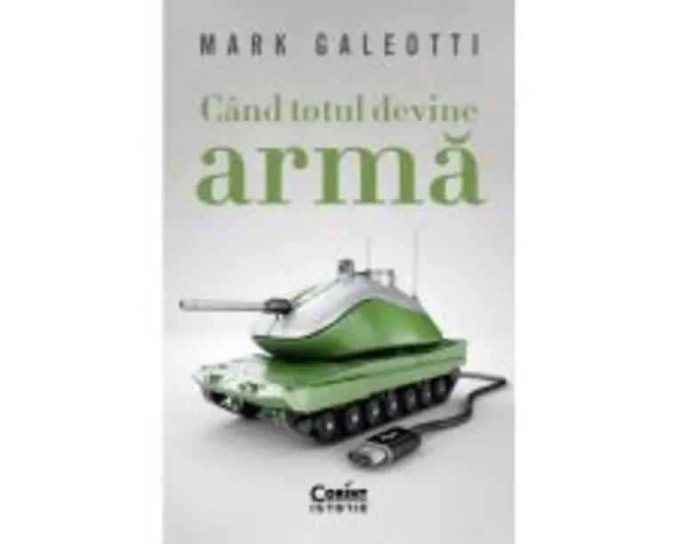 Cand totul devine arma - Mark Galeotti