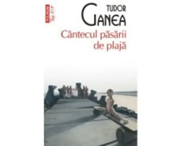 Cantecul pasarii de plaja (editie de buzunar) - Tudor Ganea