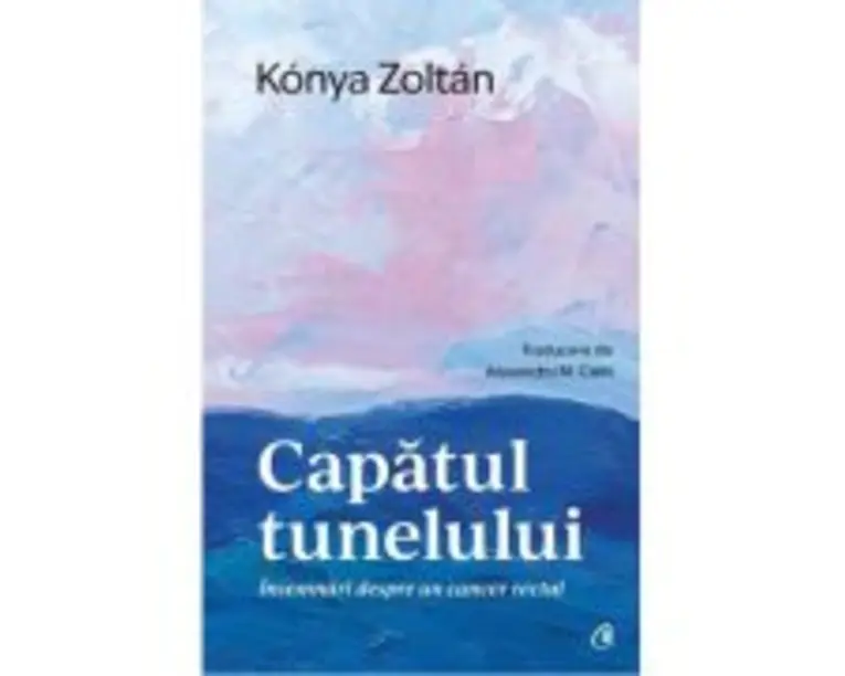 Capatul tunelului. Insemnari despre un cancer rectal - Konya Zoltan