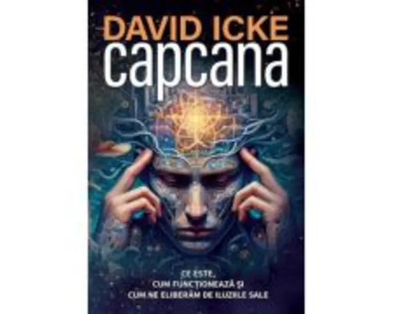 Capcana. Ce este, cum functioneaza si cum ne eliberam de iluziile sale - David Icke
