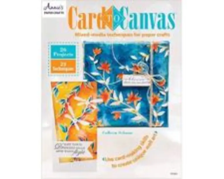 Card to Canvas. Mixed-Media Techniques for Paper Crafts - Colleen Schaan