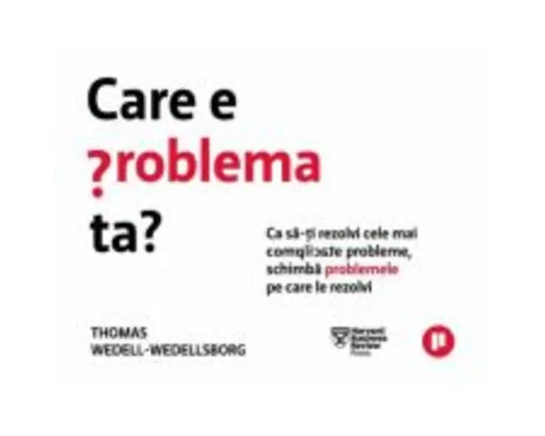 Care e problema ta? - Thomas Wedell-Wedellsborg
