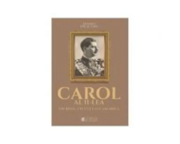 Carol al II-lea, un rege, un cult, o camarila - Daniel Dieaconu