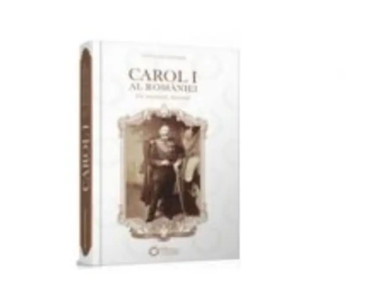 Carol I al Romaniei. Un monarh devotat - Sorin Liviu Damean