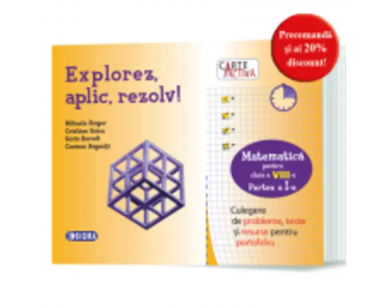 Carte activa Explorez, aplic, rezolv! Culegere de probleme, teste si resurse pentru portofoliu, Clasa a 8-a, Partea 1 - Mihaela Singer