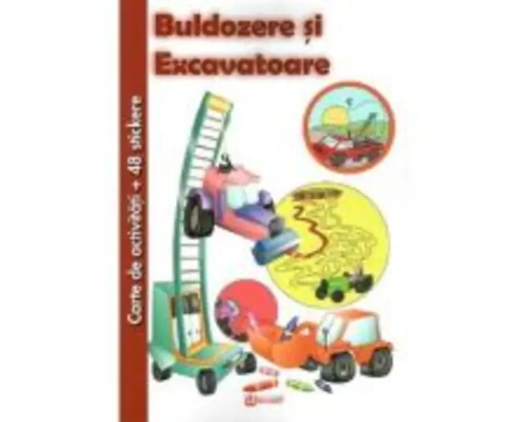 Buldozere si Excavatoare. Carte de activitati + 48 stickere