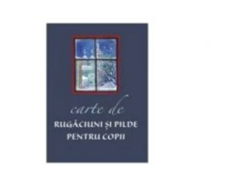 Carte de rugaciuni si pilde pentru copii