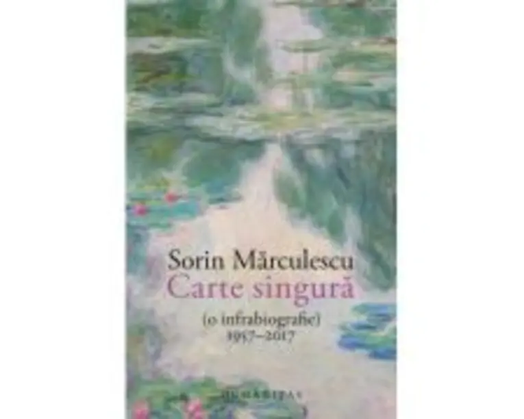 Carte singura (o infrabiografie) 19572017 - Sorin Marculescu