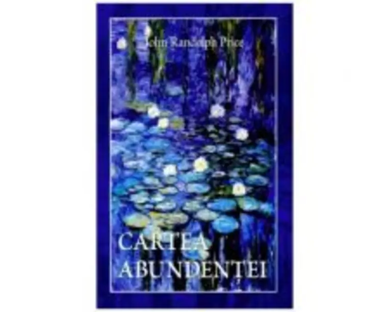 Cartea abundentei - John Randolph Price