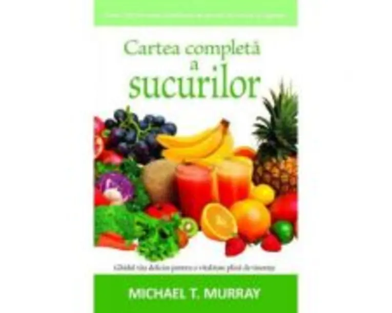 Cartea completa a sucurilor - Michael T. Murray