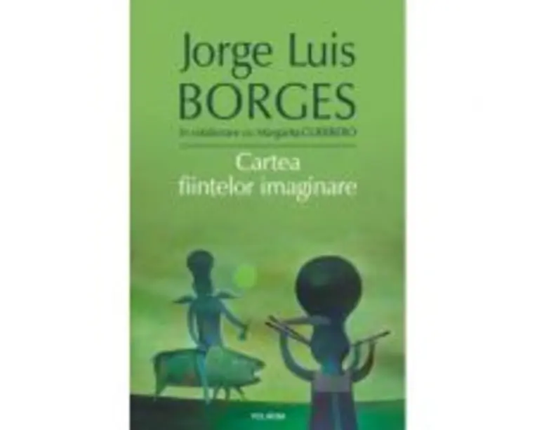 Cartea fiintelor imaginare - Jorge Luis Borges