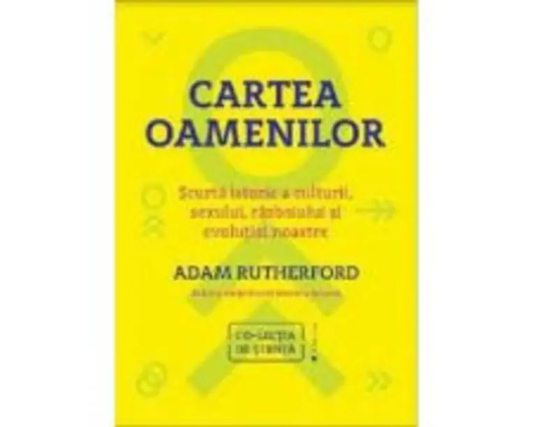 Cartea oamenilor. Scurta istorie a culturii, sexului, razboiului si evolutiei noastre - Adam Rutherford