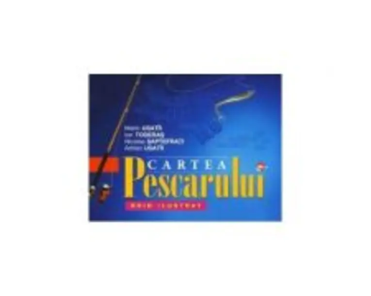 Cartea pescarului - Marin Usatii, Ion Toderas, Nicolae Saptefrati, Adrian Usatii