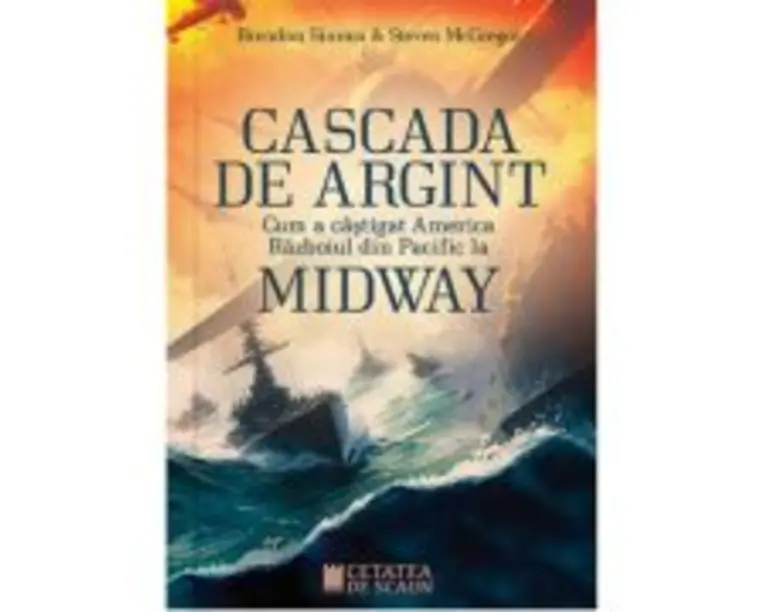 Cascada de argint. Cum a castigat America razboiul din Pacific la Midway - Brendan Simms, Steven McGregor