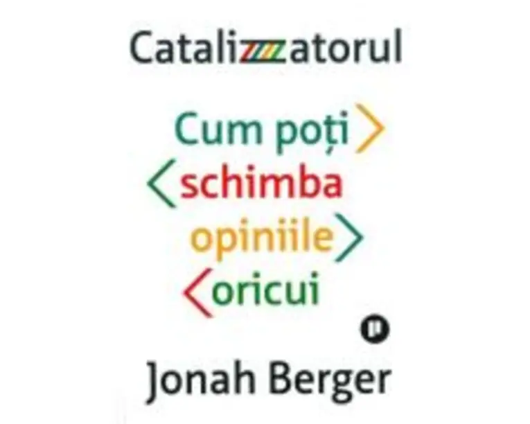 Catalizatorul. Cum poti schimba opiniile oricui - Johan Berger