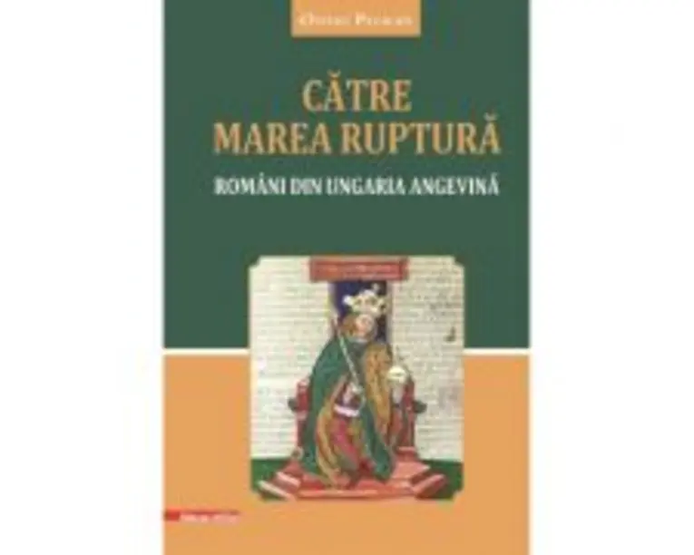 Catre marea ruptura. Romani din Ungaria angevina - Ovidiu Pecican