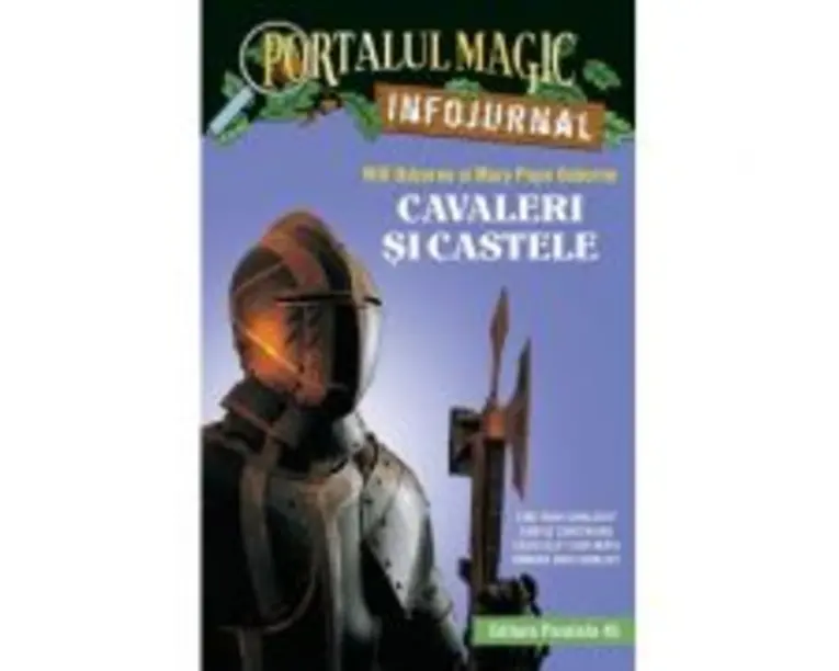 Cavaleri si castele. Infojurnal (insoteste volumul 2 din seria Portalul magic: „Cavalerul misterios”) - Mary Pope Osborne, Will Osborne