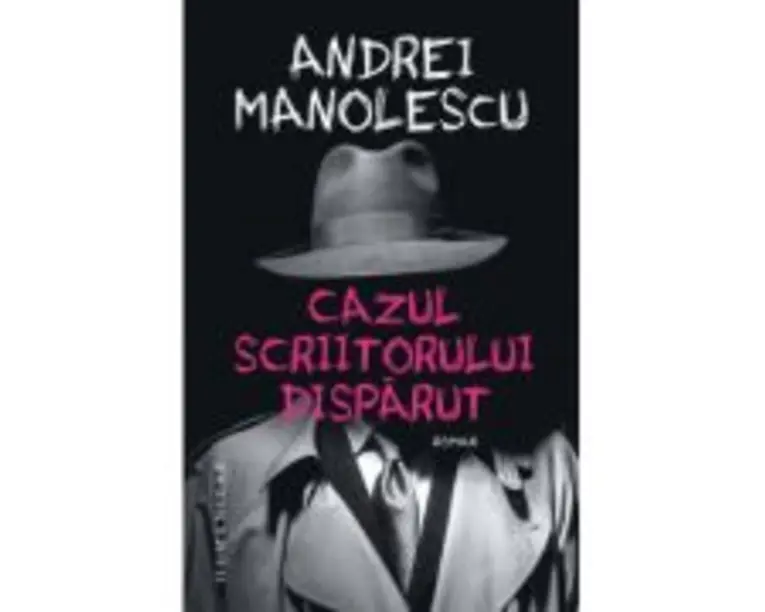 Cazul scriitorului disparut - Andrei Manolescu