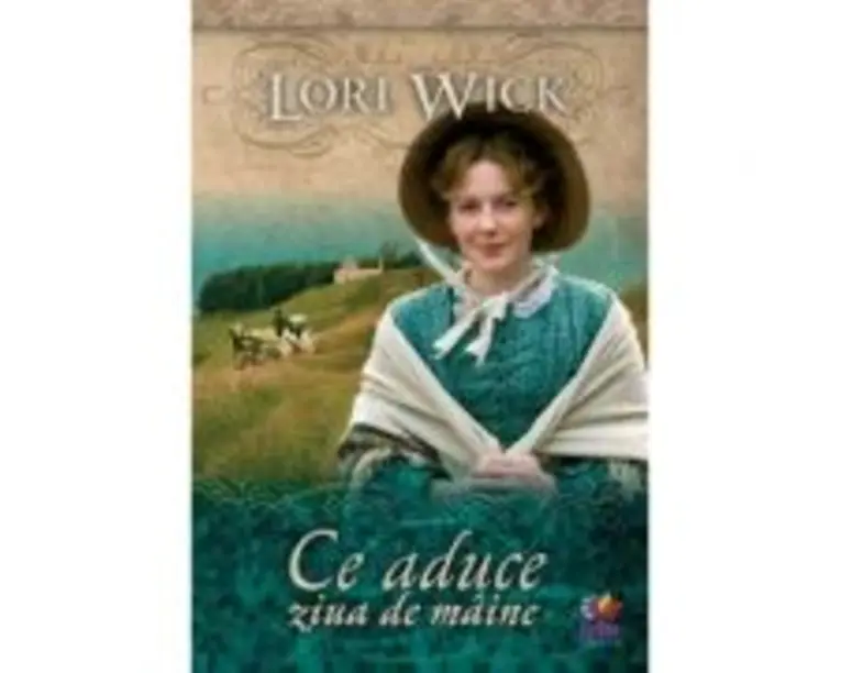 Ce aduce ziua de maine - Lori Wick