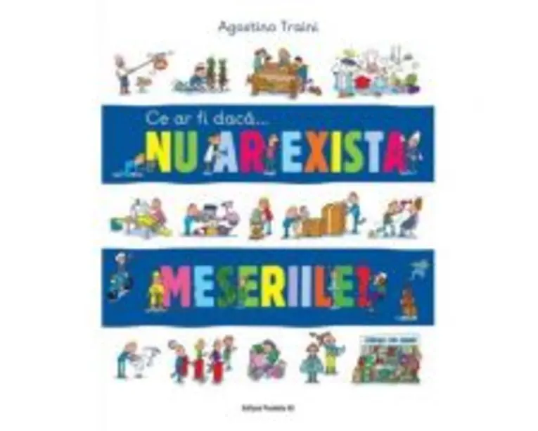 Ce ar fi daca… nu ar exista meseriile? - Agostino Traini