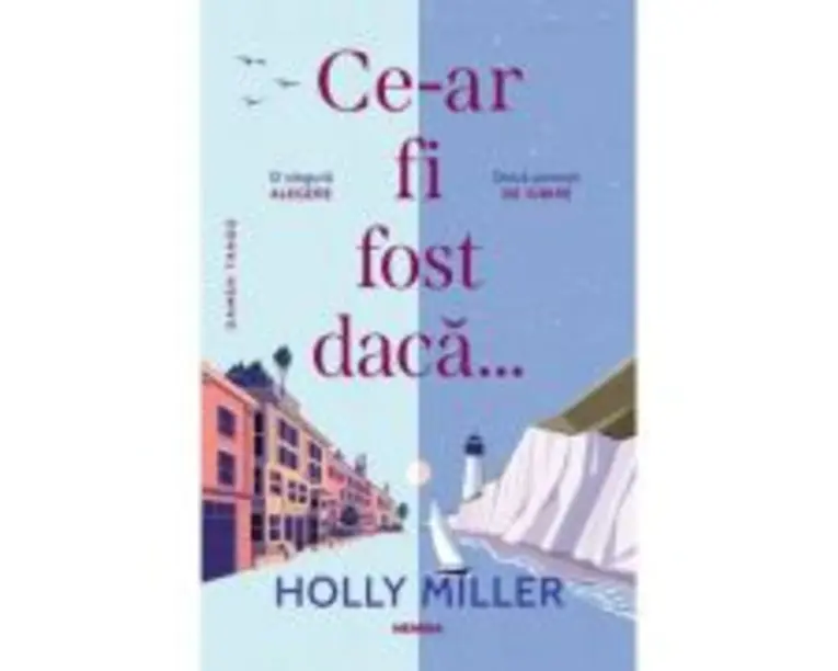 Ce-ar fi fost daca… - Holly Miller
