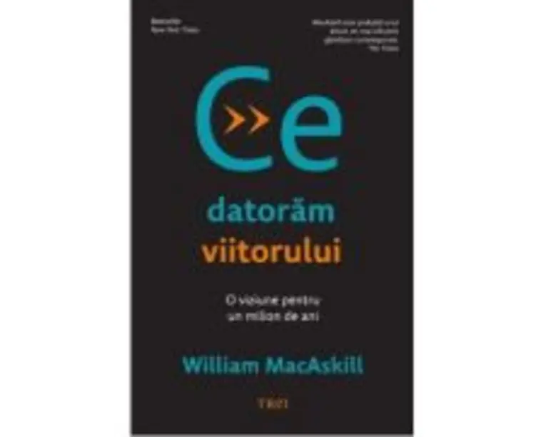 Ce datoram viitorului - William MacAskill