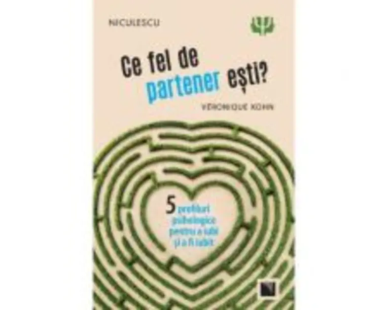 Ce fel de partener esti? Cinci profiluri psihologice pentru a iubi si a fi iubit - Veronique Kohn