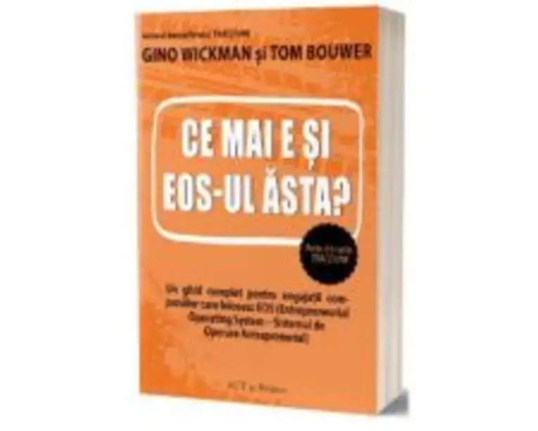 Ce mai e si EOS-ul asta? - Gino Wickman, Tom Bouwer