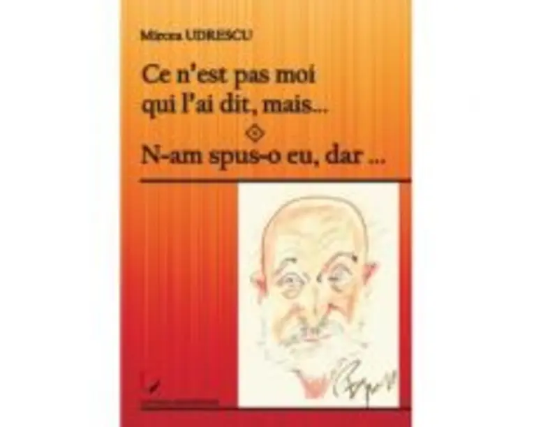 Ce n’est pas moi qui l’ai dit, mais… N-am spus-o eu, dar… - Mircea Udrescu