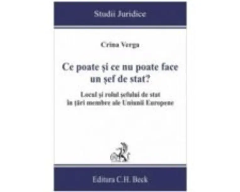 Ce poate si ce nu poate face un sef de stat? Locul si rolul sefului de stat in tari membre ale Uniunii Europene - Crina Mihaela Verga