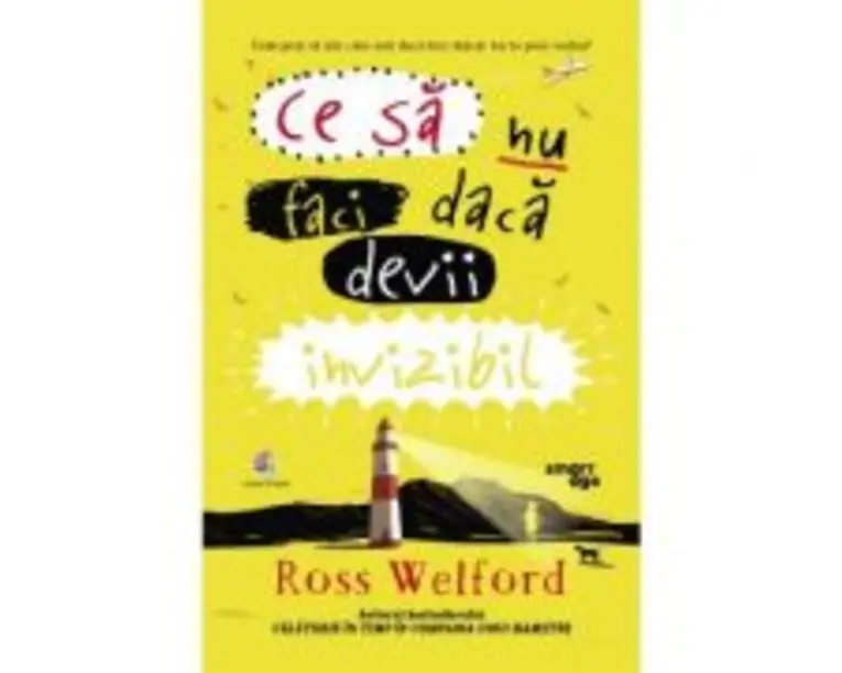 Ce sa nu faci daca devii invizibil - Ross Welford