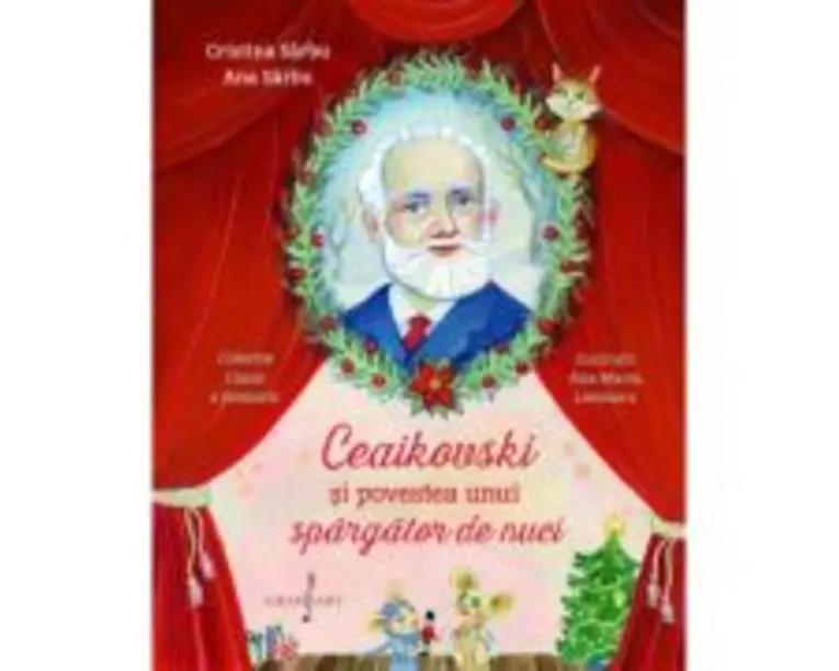 Ceaikovski si povestea unui spargator de nuci - Cristina Sarbu, Ana Sarbu