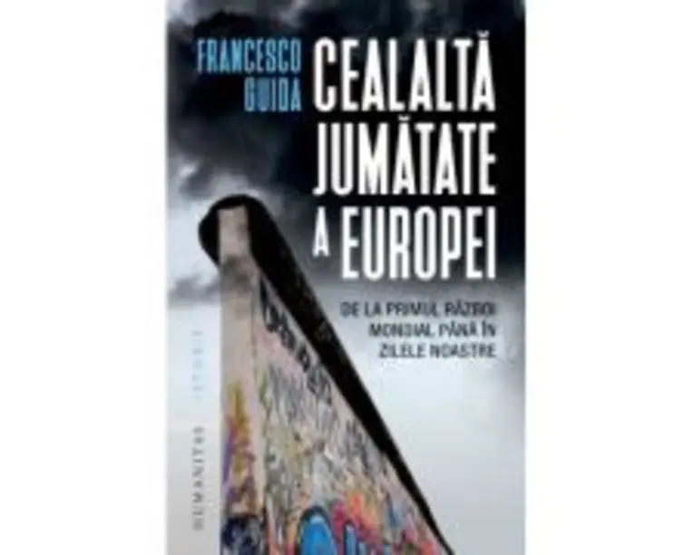 Cealalta jumatate a Europei. De la Primul Razboi Mondial pana in zilele noastre - Francesco Guida