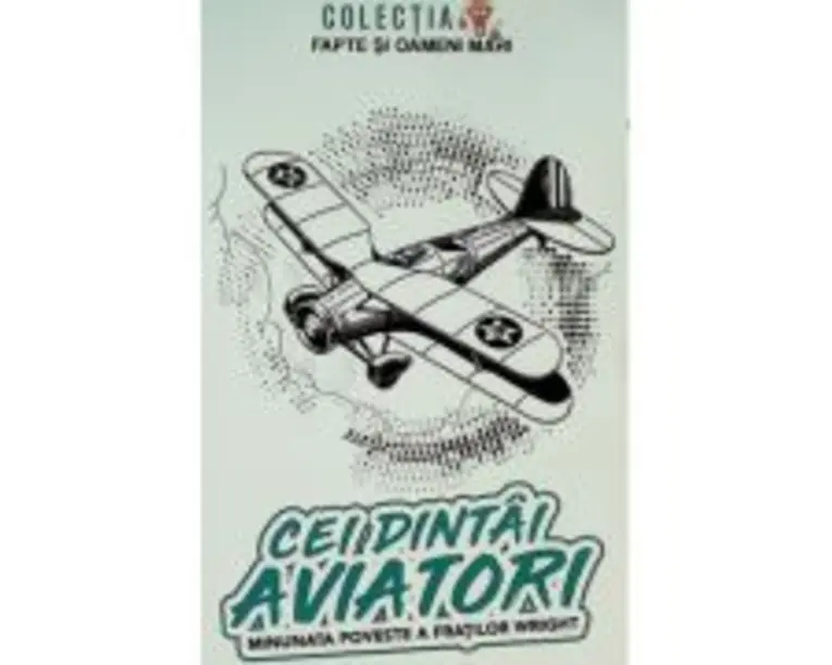 Cei dintai aviatori. Minunata poveste a fratilor Wright - Ion Colesiu